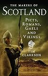 The Makers of Scotland: Picts, Romans, Gaels and Vikings