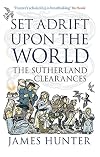 Set Adrift Upon the World: The Sutherland Clearances