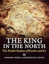 The King in the North: The Pictish Realms of Fortriu and Ce