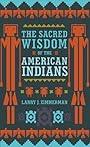 The Sacred Wisdom of the American Indians - Larry J. Zimmerman