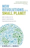 New Revolutions for a Small Planet: How the Global Shift in Humanity and Nature Will Transform Our Minds and Lives