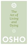 The Art Of Living And Dying Celebrating Life And Celebrating Death