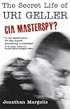 The Secret Life of Uri Geller: CIA Masterspy?