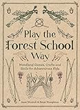 Play The Forest School Way Woodland Games And Crafts For Adventurous Kids