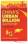 China's Urban Billion: The Story behind the Biggest Migration in Human History (Asian Arguments)