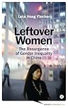 Leftover Women: The Resurgence of Gender Inequality in China (Asian Arguments)