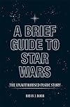 A Brief Guide to Star Wars (Brief Histories)