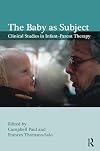 The baby as subject : clinical studies in infant-parent therapy