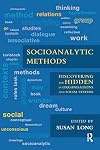 Socioanalytic Methods: Discovering the Hidden in Organisations and Social Systems