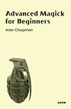Advanced Magick for Beginners - Alan Chapman