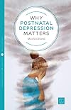 Why Postnatal Depression Matters (Pinter & Martin Why it Matters: 4)
