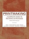 Printmaking: A Complete Guide to Materials & Processes
