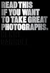 Read This If You Want to Take Great Photographs
