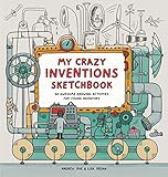 My Crazy Inventions Sketchbook 50 Awesome Drawing Activities For Young Inventors