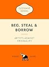 Beg, Steal & Borrow: Artists against Originality (An Elephant Book)