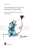 Force-Feeding of Prisoners and Detainees on Hunger Strike: Right to Self-Determination versus Right to Intervention