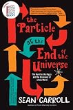The Particle At The End Of The Universe The Hunt For The Higgs And The Discovery Of A New World