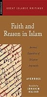 Faith and Reason in Islam: Averroes' Exposition of Religious Arguments (Great Islamic Writings)
