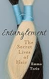 Entanglement The Secret Lives Of Hair