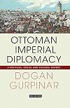 Ottoman Imperial Diplomacy: A Political, Social and Cultural History (Library of Ottoman Studies)