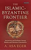 The Islamic-Byzantine Frontier: Interaction and Exchange Among Muslim and Christian Communities