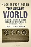 The Secret World: Behind the Curtain of British Intelligence in World War II and the Cold War