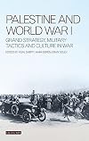 Palestine and World War I: Grand Strategy, Military Tactics and Culture in War