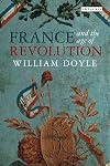 France and the Age of Revolution: Regimes Old and New from Louis XIV to Napoleon Bonaparte (International Library of Historical Studies)