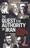 The quest for authority in Iran : a history of the presidency from revolution to Rouhani