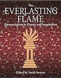The Everlasting Flame Zoroastrianism In History And Imagination