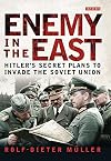 Enemy in the East: Hitler's Secret Plans to Invade the Soviet Union
