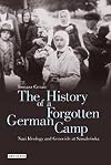 The History of a Forgotten German Camp: Nazi Ideology and Genocide at Szmalcówka (Genocide and Holocaust Studies)