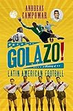 Golazo A History Of Latin American Football