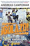 Golazo A History Of Latin American Football