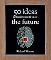 The Future: 50 Ideas You Really Need to Know