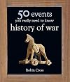 50 Events You Really Need to Know: History of War (50 Ideas You Really Need to Know series)