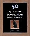 50 Quantum Physics Ideas You Really Need to Know (50 Ideas You Really Need to Know)