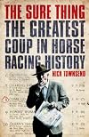 The Sure Thing: The Greatest Coup in Horse Racing History