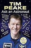 Ask An Astronaut My Guide To Life In Space Official Tim Peake Book