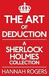 The Art of Deduction: A Sherlock Holmes Collection