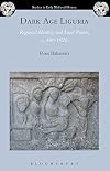 Dark Age Liguria: Regional Identity and Local Power, c. 400-1020 (Studies in Early Medieval History)