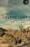 On Sovereignty and Other Political Delusions (Theory for a Global Age Series)