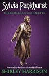 Sylvia Pankhurst: The Rebellious Suffragette