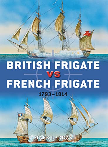 British Frigate vs French Frigate: 1793–1814 (By: Peter Dennis,Mark Lardas) cover