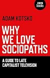 Why We Love Sociopaths: A Guide To Late Capitalist Television