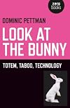 Look at the bunny : totem, taboo, technology