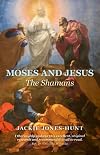 Moses and Jesus : The Shamans