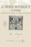 A Deed Without A Name Unearthing The Legacy Of Traditional Witchcraft