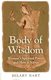 Body of Wisdom: Women's Spiritual Power and How it Serves