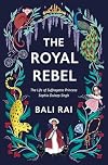 The Royal Rebel: The Life of Suffragette Princess Sophia Duleep Singh